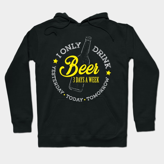 I Only Drink Beer 3 Days A Week. Yesterday, Today and Tomorrow Funny Design Hoodie by TopTeesShop